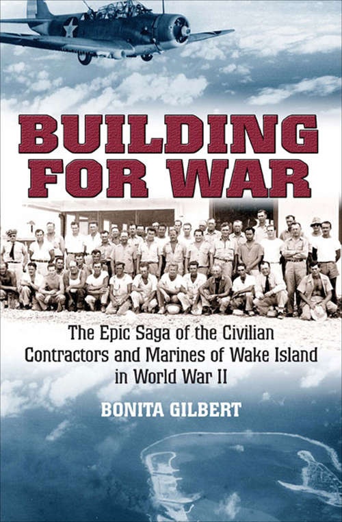 Book cover of Building for War: The Epic Saga of the Civilian Contractors and Marines of Wake Island in World War II