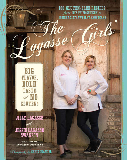 Book cover of The Lagasse Girls' Big Flavor, Bold Taste--and No Gluten!: 100 Gluten-Free Recipes from EJ's Fried Chicken to Momma's Strawberry Shortcake