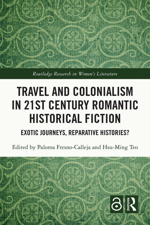 Book cover of Travel and Colonialism in 21st Century Romantic Historical Fiction: Exotic Journeys, Reparative Histories? (Routledge Research in Women's Literature)