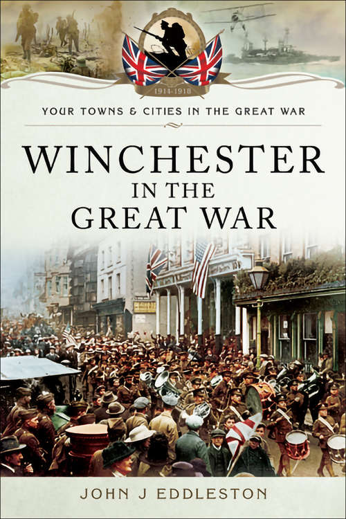 Book cover of Winchester in the Great War (Your Towns & Cities in the Great War)