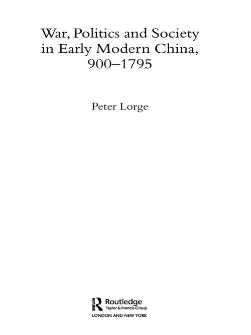 Book cover of War, Politics and Society in Early Modern China, 900-1795 (Warfare and History)