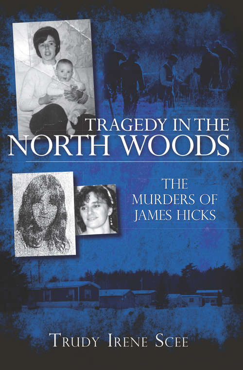 Book cover of Tragedy in the North Woods: The Murders of James Hicks (True Crime Ser.)