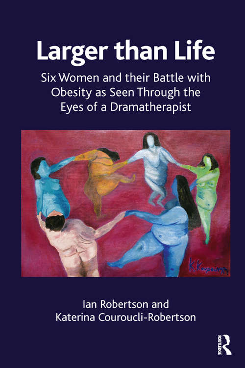 Book cover of Larger than Life: Six Women and their Battle with Obesity as seen through the Eyes of a Dramatherapist