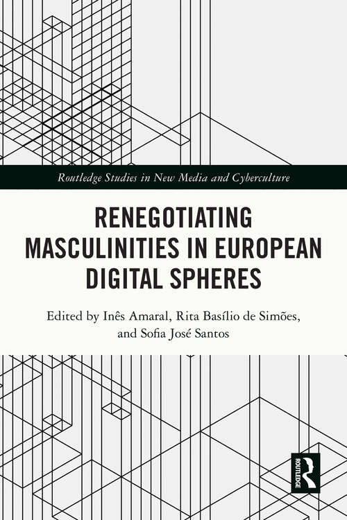 Book cover of Renegotiating Masculinities in European Digital Spheres (Routledge Studies in New Media and Cyberculture)