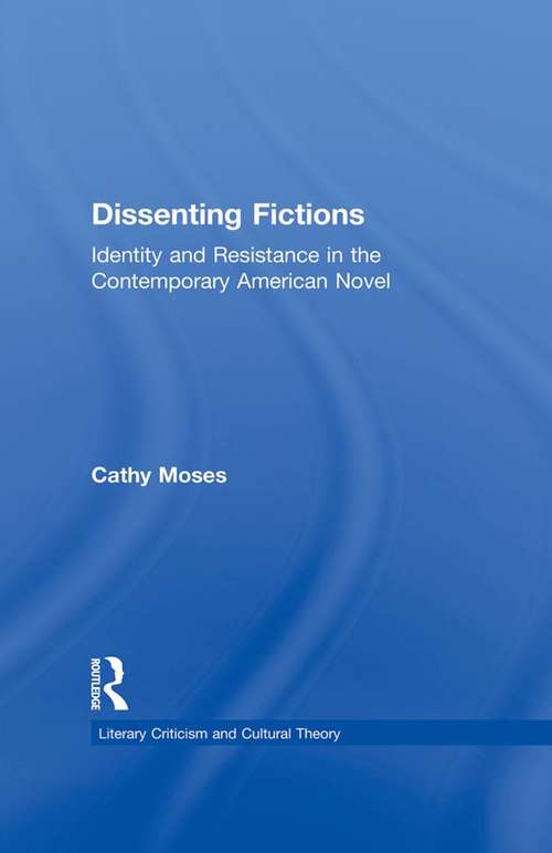 Book cover of Dissenting Fictions: Identity and Resistance in the Contemporary American Novel (Literary Criticism and Cultural Theory)