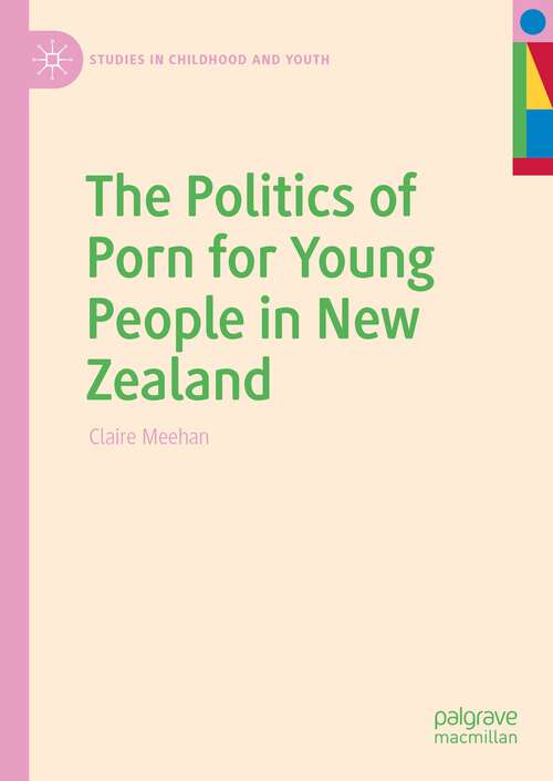 Book cover of The Politics of Porn for Young People in New Zealand (1st ed. 2023) (Studies in Childhood and Youth)
