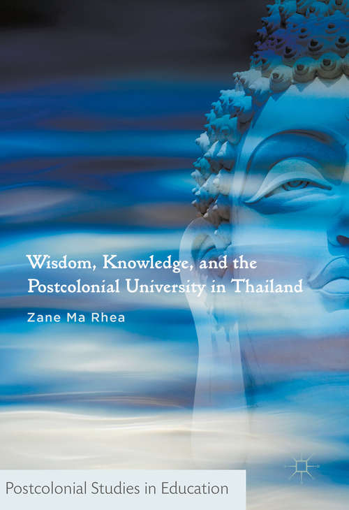 Book cover of Wisdom, Knowledge, and the Postcolonial University in Thailand (1st ed. 2017) (Postcolonial Studies in Education)