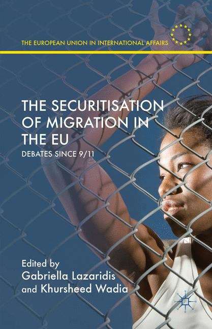 Book cover of The Securitisation of Migration in the EU: Debates Since 9/11 (The European Union in International Affairs)