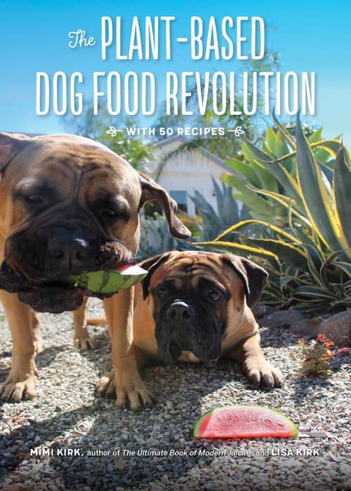 Book cover of The Plant-Based Dog Food Revolution: With 50 Recipes