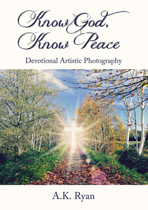 Book cover of Know God, Know Peace: Devotional Artistic Photography