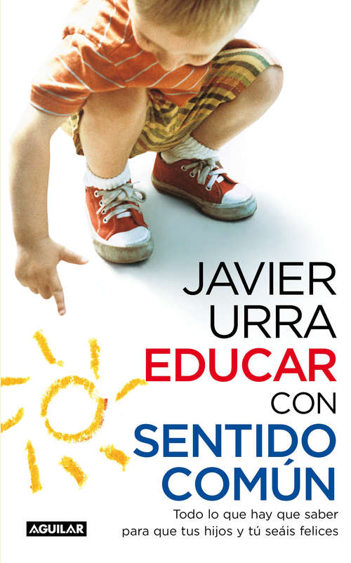 Book cover of Educar con sentido común: Todo lo que hay que saber para que tus hijos y tú seáis felices