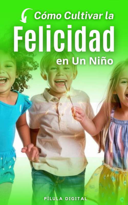 Book cover of Cómo Cultivar la Felicidad en Un Niño