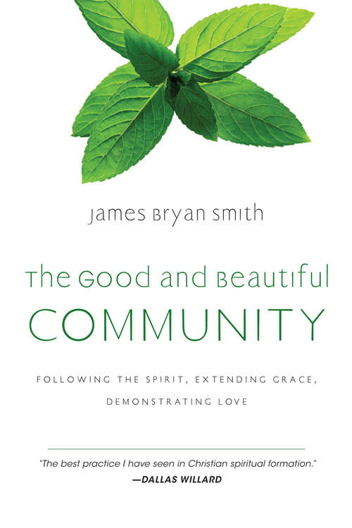 Book cover of The Good and Beautiful Community: Following the Spirit, Extending Grace, Demonstrating Love (The Good and Beautiful Series)