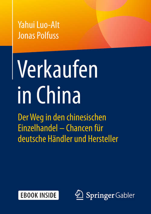 Book cover of Verkaufen in China: Der Weg In Den Chinesischen Einzelhandel - Chancen Für Deutsche Händler Und Hersteller