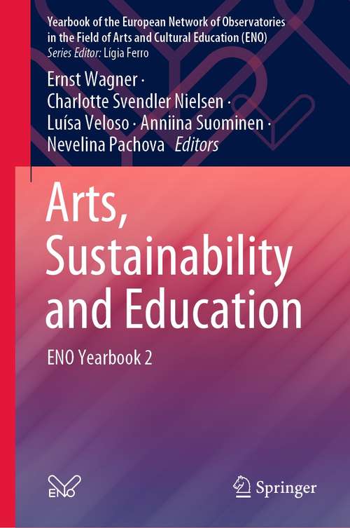 Book cover of Arts, Sustainability and Education: ENO Yearbook 2 (1st ed. 2021) (Yearbook of the European Network of Observatories in the Field of Arts and Cultural Education (ENO))
