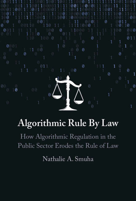 Book cover of Algorithmic Rule By Law: How Algorithmic Regulation in the Public Sector Erodes the Rule of Law