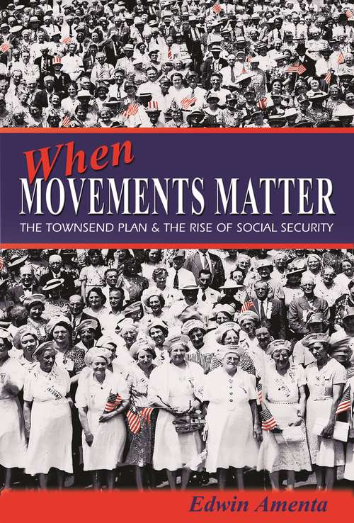 Book cover of When Movements Matter: The Townsend Plan and the Rise of Social Security (Princeton Studies in American Politics: Historical, International, and Comparative Perspectives #176)