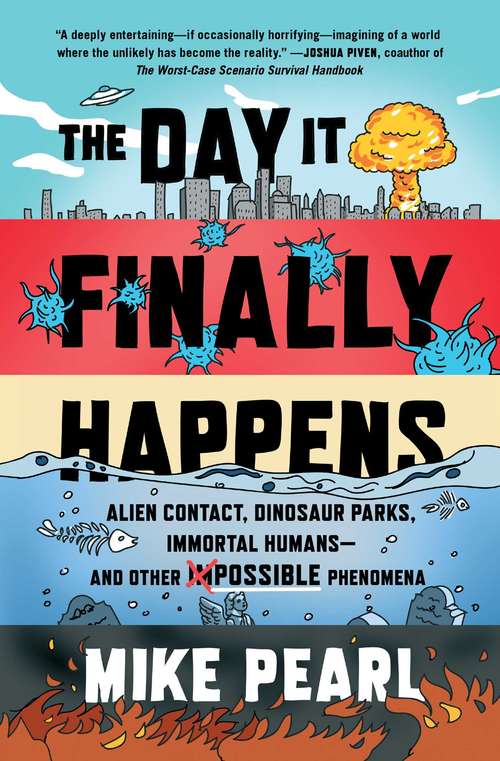 Book cover of The Day It Finally Happens: Alien Contact, Dinosaur Parks, Immortal Humans—and Other Possible Phenomena