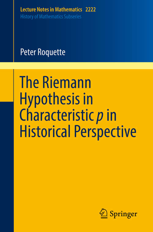 Book cover of The Riemann Hypothesis in Characteristic p in Historical Perspective (1st ed. 2018) (Lecture Notes in Mathematics #2222)