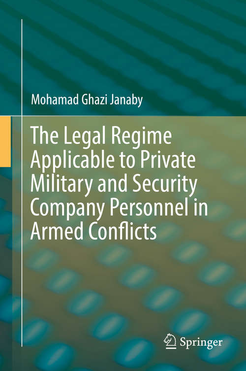 Book cover of The Legal Regime Applicable to Private Military and Security Company Personnel in Armed Conflicts