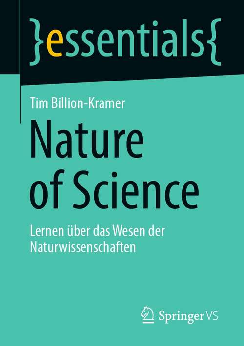 Book cover of Nature of Science: Lernen über das Wesen der Naturwissenschaften (1. Aufl. 2021) (essentials)