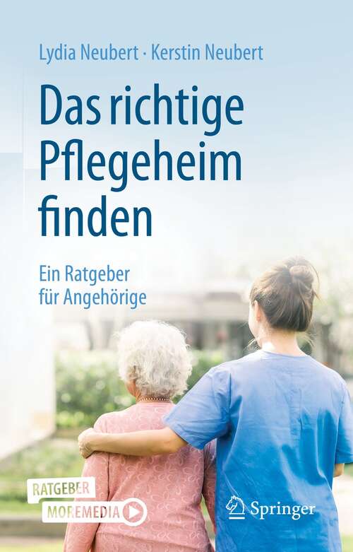 Book cover of Das richtige Pflegeheim finden: Ein Ratgeber für Angehörige (1. Aufl. 2022)