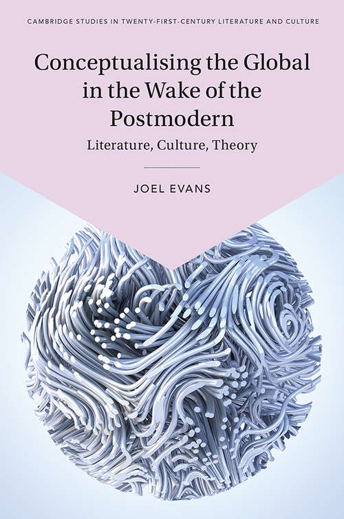 Book cover of Conceptualising the Global in the Wake of the Postmodern: Literature, Culture, Theory (Cambridge Studies in Twenty-First-Century Literature and Culture)