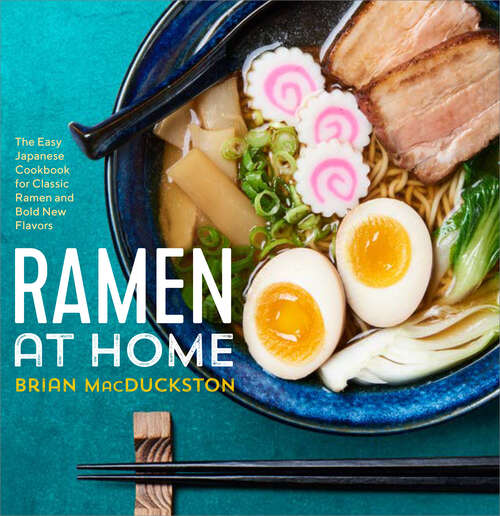 Book cover of Ramen at Home: The Easy Japanese Cookbook for Classic Ramen and Bold New Flavors