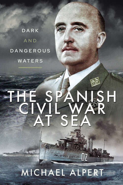 Book cover of The Spanish Civil War at Sea: Dark and Dangerous Waters