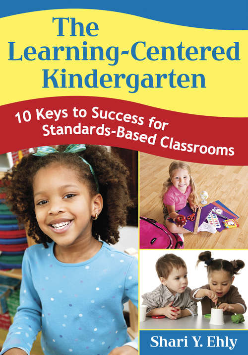 Book cover of The Learning-Centered Kindergarten: 10 Keys to Success for Standards-Based Classrooms