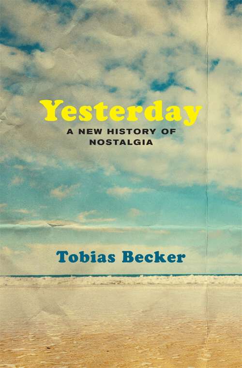 Book cover of Yesterday: A New History of Nostalgia