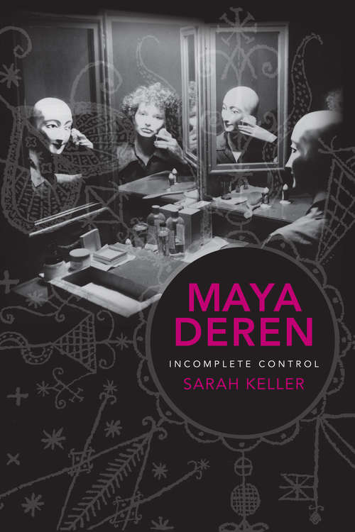 Book cover of Maya Deren: Incomplete Control (Film and Culture Series)