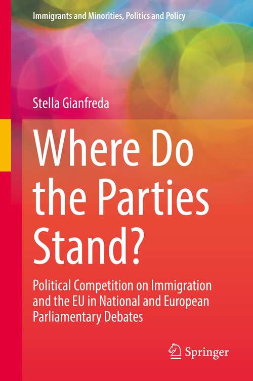 Book cover of Where Do the Parties Stand?: Political Competition on Immigration and the EU in National and European Parliamentary Debates (1st ed. 2021) (Immigrants and Minorities, Politics and Policy)