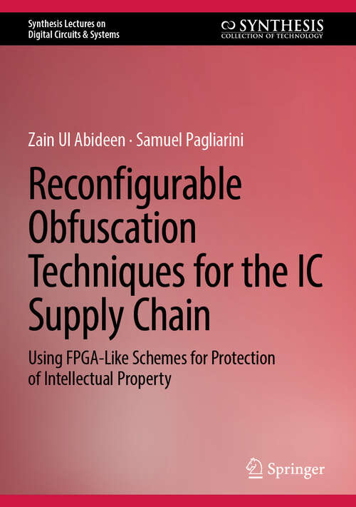 Book cover of Reconfigurable Obfuscation Techniques for the IC Supply Chain: Using FPGA-Like Schemes for Protection of Intellectual Property (Synthesis Lectures on Digital Circuits & Systems)