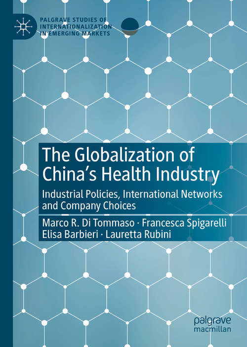 Book cover of The Globalization of China’s Health Industry: Industrial Policies, International Networks and Company Choices (1st ed. 2020) (Palgrave Studies of Internationalization in Emerging Markets)