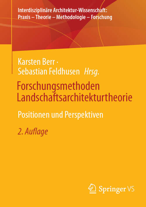 Book cover of Forschungsmethoden Landschaftsarchitekturtheorie: Positionen und Perspektiven (2. Auflage 2024) (Interdisziplinäre Architektur-Wissenschaft: Praxis – Theorie – Methodologie – Forschung)