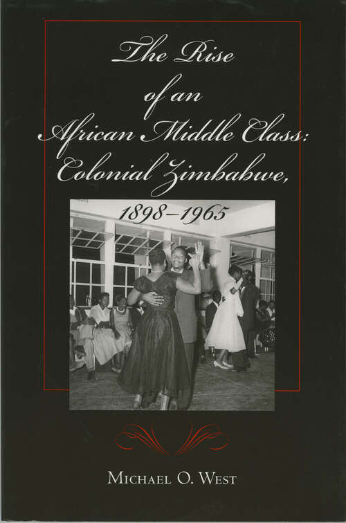 Book cover of The Rise of an African Middle Class: Colonial Zimbabwe, 1898-1965