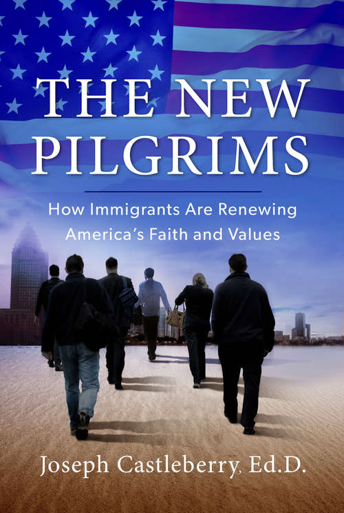 Book cover of The New Pilgrims: How Immigrants are Renewing America's Faith and Values