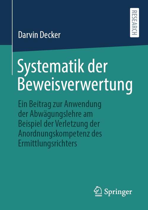 Book cover of Systematik der Beweisverwertung: Ein Beitrag zur Anwendung der Abwägungslehre am Beispiel der Verletzung der Anordnungskompetenz des Ermittlungsrichters (1. Aufl. 2021)