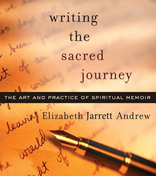 Book cover of Writing The Sacred Journey: The Art and Practice of Spiritual Memoir