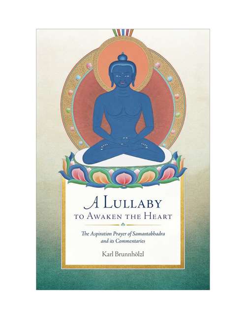 Book cover of A Lullaby to Awaken the Heart: The Aspiration Prayer of Samantabhadra and Its Commentaries