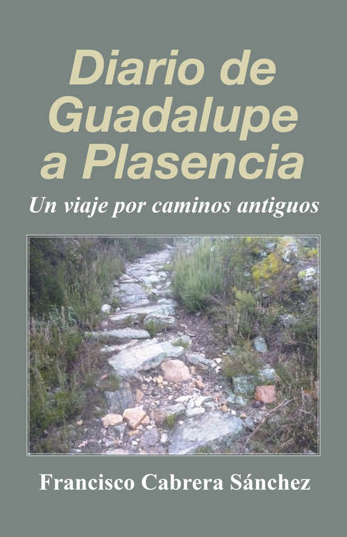 Book cover of Diario de Guadalupe a Plasencia: Un viaje por caminos antiguos
