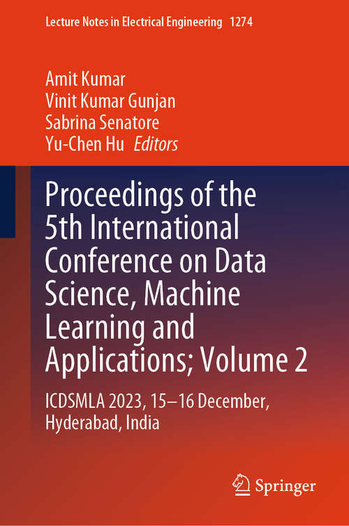 Book cover of Proceedings of the 5th International Conference on Data Science, Machine Learning and Applications; Volume 2: ICDSMLA 2023, 15–16 December, Hyderabad, India (Lecture Notes in Electrical Engineering #1274)