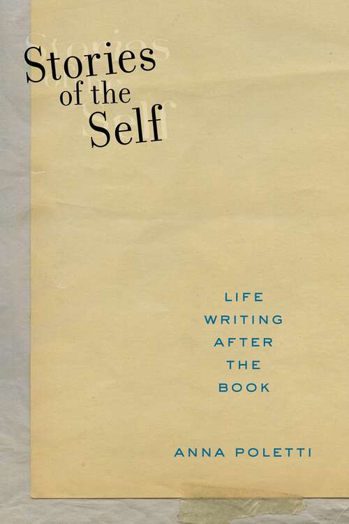 Book cover of Stories of the Self: Life Writing after the Book (Postmillennial Pop #27)