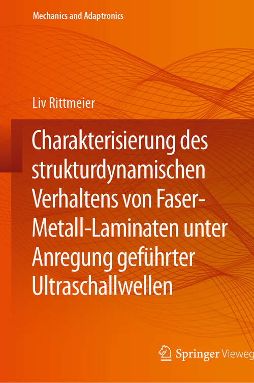 Book cover of Charakterisierung des strukturdynamischen Verhaltens von Faser-Metall-Laminaten unter Anregung geführter Ultraschallwellen (2024) (Mechanics and Adaptronics)