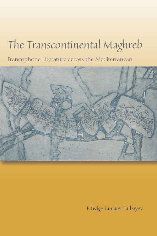 Book cover of The Transcontinental Maghreb: Francophone Literature across the Mediterranean