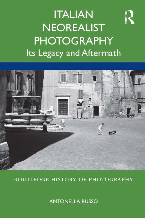 Book cover of Italian Neorealist Photography: Its Legacy and Aftermath (Routledge History of Photography)