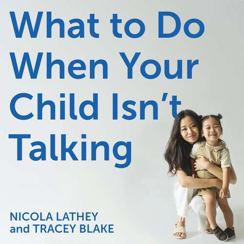 Book cover of What to Do When Your Child Isn’t Talking: Expert Strategies to Help Your Baby or Toddler Talk, Overcome Speech Delay, & Build Language Skills for Life