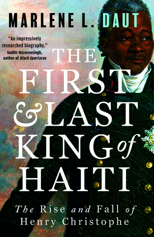 Book cover of The First and Last King of Haiti: The Rise and Fall of Henry Christophe