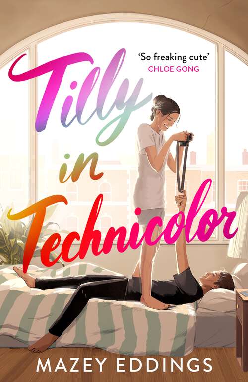 Book cover of Tilly in Technicolor: A sweet and swoony opposites-attract rom-com from the author of the TikTok hit, A BRUSH WITH LOVE!